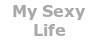 My Sexy Life